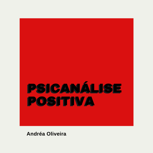 psicanálise positiva Andréa Oliveira
